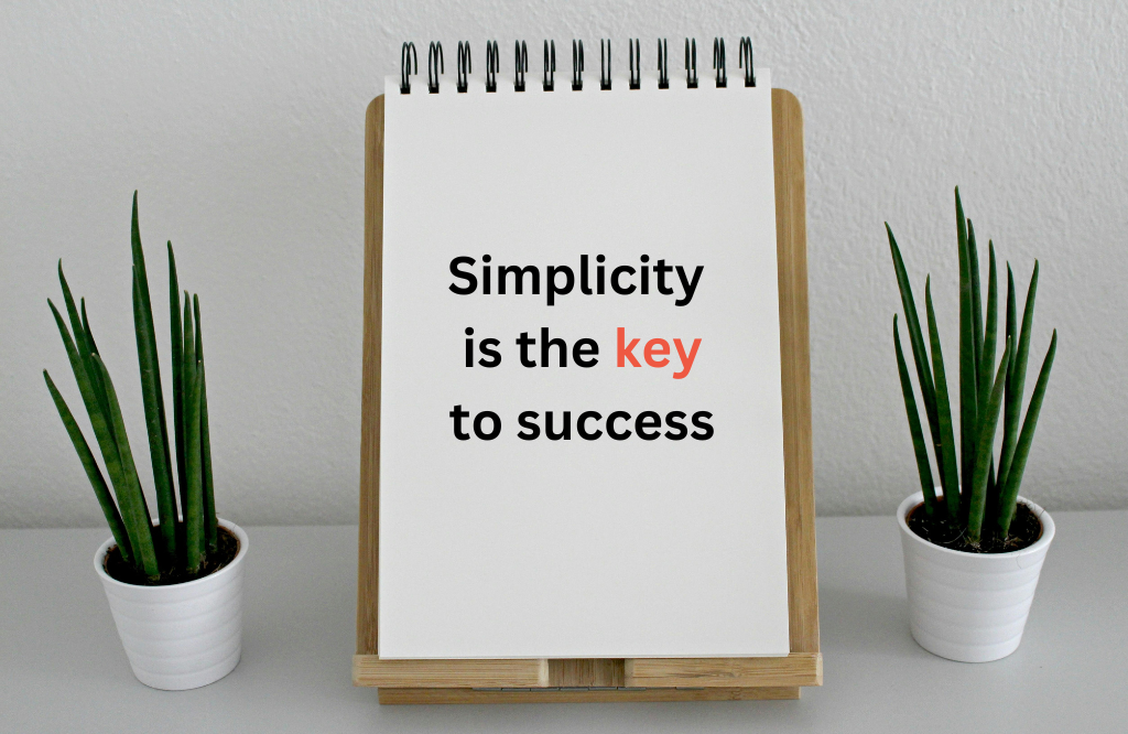 Simplicity is the key to success